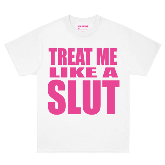 Treat Me Like A Slut Tee